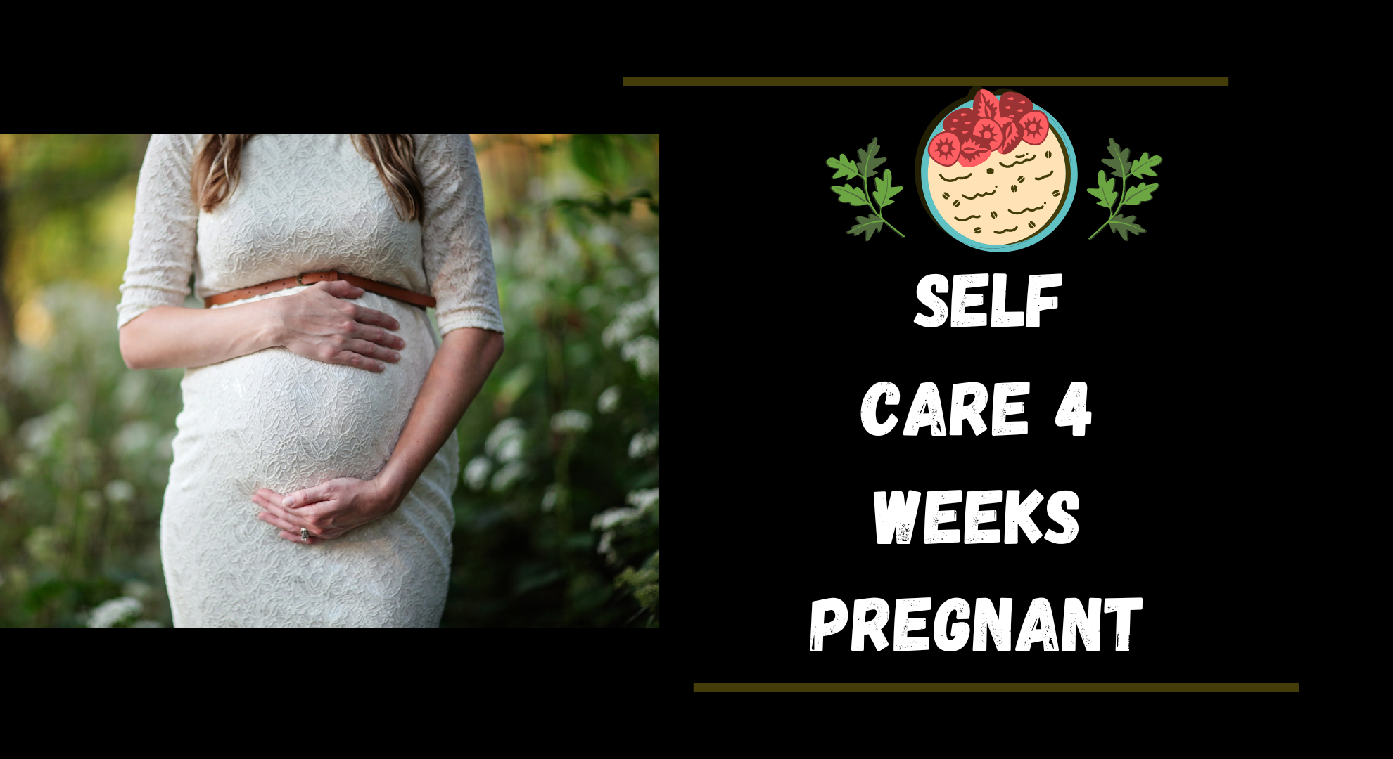 Self Care 4 Weeks pregnant