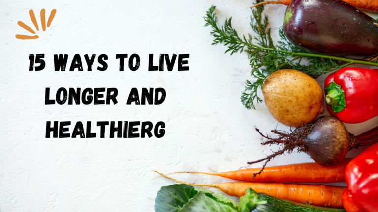 15 ways to live longer and healthier